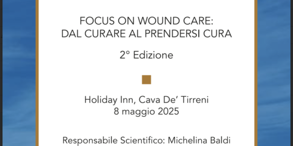 08/05/2025: FOCUS ON WOUND CARE 2: DAL CURARE AL PRENDERSI CURA